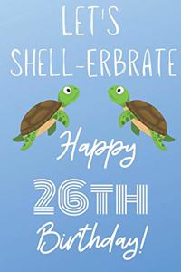 Let's Shell-erbrate Happy 26th Birthday