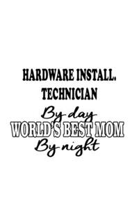 Hardware Install. Technician By Day World's Best Mom By Night