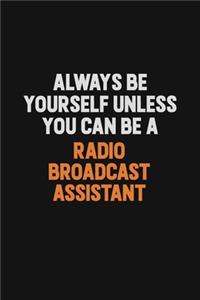 Always Be Yourself Unless You Can Be A Radio Broadcast Assistant