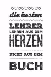 Die besten Lehrer lehren aus dem Herzen, nicht aus dem Buch
