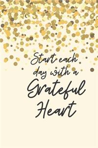 Start each day with a Grateful Heart: A Gratitude Journal months of Positive Memories and Recording Good Events, Motivational Journal/ Notebook 100 Pages, Lined, 6" x 9"