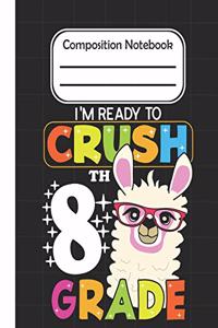 I'm Ready To crush 8th Grade - Composition Notebook