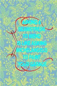 Asking a Seamstress to Mend Is Like Asking Michelangelo to Paint Your Garage