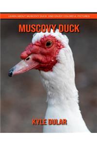 Muscovy Duck! Learn about Muscovy Duck and Enjoy Colorful Pictures