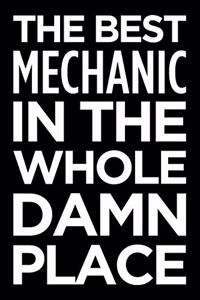 The Best Mechanic in the Whole Damn Place: Blank Lined Novelty Office Humor Themed Notebook to Write In: With a Practical, Versatile Wide Rule Interior