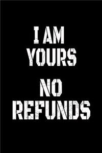I Am Yours No Refunds