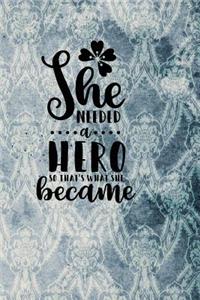 She Needed a Hero, So That's What She Became