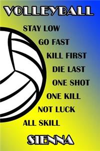 Volleyball Stay Low Go Fast Kill First Die Last One Shot One Kill Not Luck All Skill Sienna