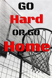 Go Hard Or Go Home
