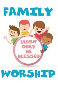 Family Worship Learn Obey Be Blessed