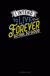 I Intend To Live Forever. So Far So Good