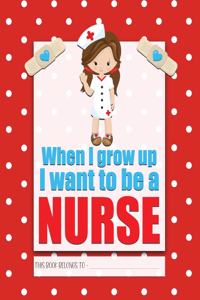 When I Grow Up I Want to be a NURSE