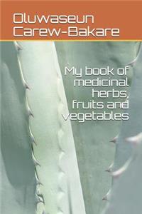 My book of medicinal herbs, fruits and vegetables