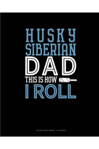 Siberian Husky Dad This Is How I Roll