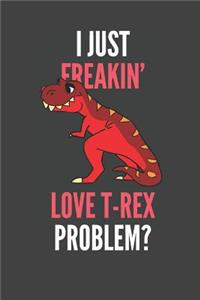 I Just Freakin' Love T-Rex: Tyrannosaurus Rex Lovers Gift Lined Notebook Journal 110 Pages Dinosaur Gift Ideas