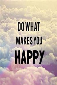 Do What Makes You Happy