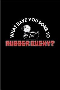 What Have You Done To Rubber Ducky?