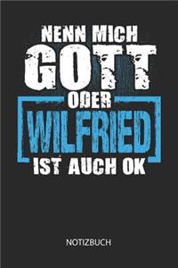 Nenn mich Gott oder - Wilfried - ist auch OK - Notizbuch