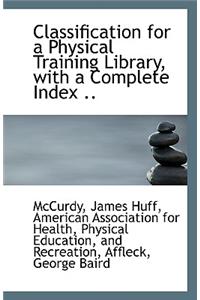 Classification for a Physical Training Library, with a Complete Index ..