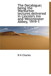 The Decalogue; Being the Warburton Lectures Delivered in Lincoln's Inn and Westminster Abbey, 1919-1