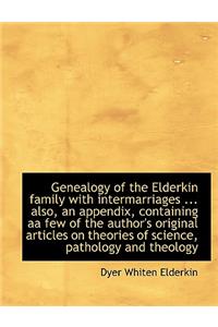 Genealogy of the Elderkin Family with Intermarriages ... Also, an Appendix, Containing AA Few of the