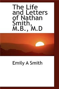 The Life and Letters of Nathan Smith, M.B., M.D