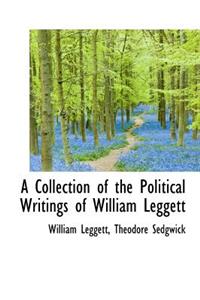 A Collection of the Political Writings of William Leggett