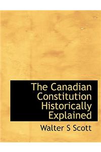 The Canadian Constitution Historically Explained