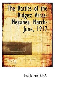 The Battles of the Ridges: Arras-Messines, March-June, 1917