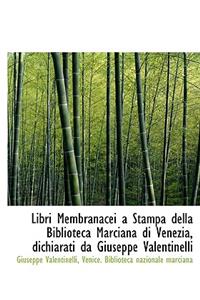 Libri Membranacei a Stampa Della Biblioteca Marciana Di Venezia, Dichiarati Da Giuseppe Valentinelli