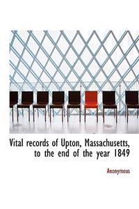 Vital Records of Upton, Massachusetts, to the End of the Year 1849