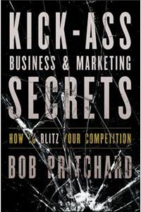 Kick-Ass Business & Marketing Secrets