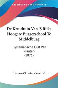 De Kruidtuin Van 'S Rijks Hoogere Burgerschool Te Middelburg
