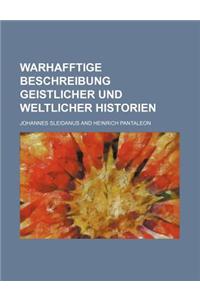 Warhafftige Beschreibung Geistlicher Und Weltlicher Historie