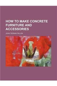 How to Make Concrete Furniture and Accessories