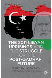 2011 Libyan Uprisings and the Struggle for the Post-Qadhafi Future