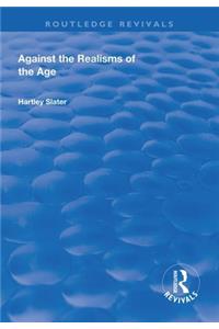 Against the Realisms of the Age