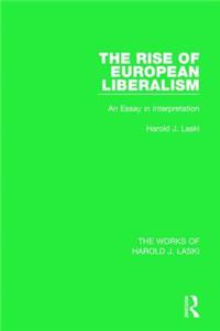 The Rise of European Liberalism (Works of Harold J. Laski)