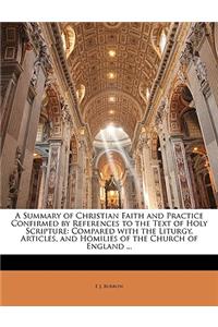 A Summary of Christian Faith and Practice Confirmed by References to the Text of Holy Scripture: Compared with the Liturgy, Articles, and Homilies of the Church of England ...