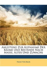 Anleitung Zur Aufnahme Der Baume Und Bestande Nach Masse, Alter Und Zuwachs