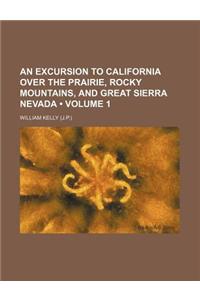 An Excursion to California Over the Prairie, Rocky Mountains, and Great Sierra Nevada (Volume 1)