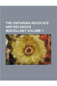 The Unitarian Advocate and Religious Miscellany Volume 1