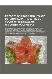 Wisconsin Reports; Cases Determined in the Supreme Court of Wisconsin Volume 142