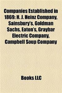 Companies Established in 1869: H. J. Heinz Company, Sainsbury's, Goldman Sachs, Eaton's, Graybar Electric Company, Campbell Soup Company