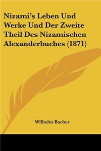 Nizami's Leben Und Werke Und Der Zweite Theil Des Nizamischen Alexanderbuches (1871)