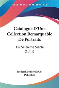 Catalogue D'Une Collection Remarquable De Portraits