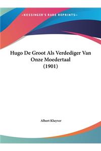 Hugo de Groot ALS Verdediger Van Onze Moedertaal (1901)
