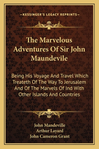 The Marvelous Adventures Of Sir John Maundevile