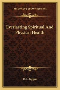 Everlasting Spiritual and Physical Health