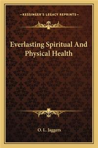 Everlasting Spiritual And Physical Health